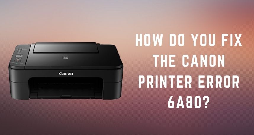 Canon Printer Error 6a80