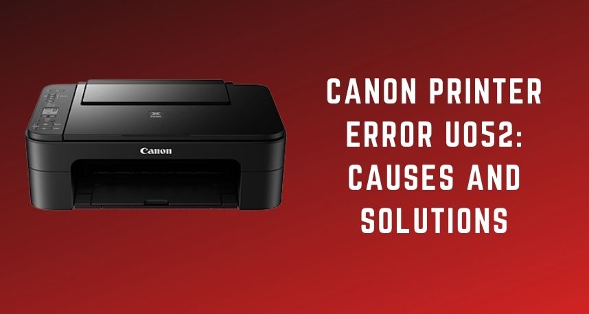 Canon Printer Error u052: Causes and Solutions