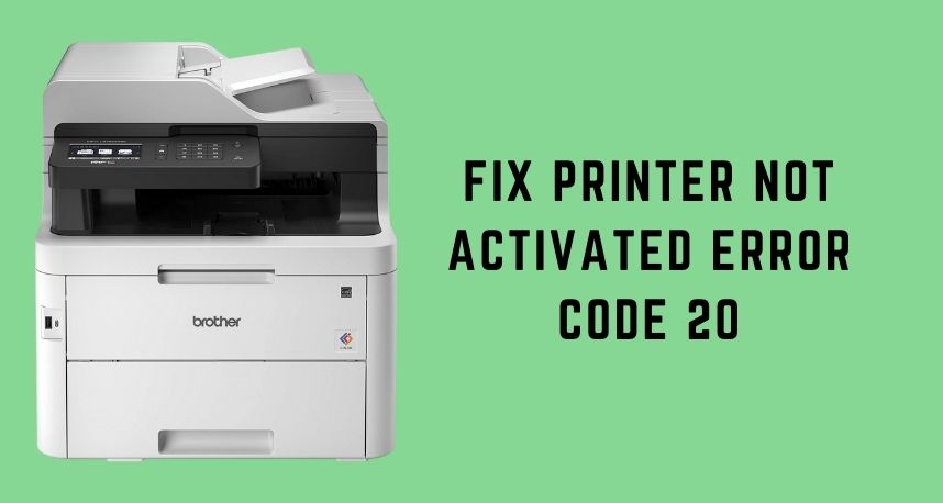 Fix Printer Not Activated Error Code 20