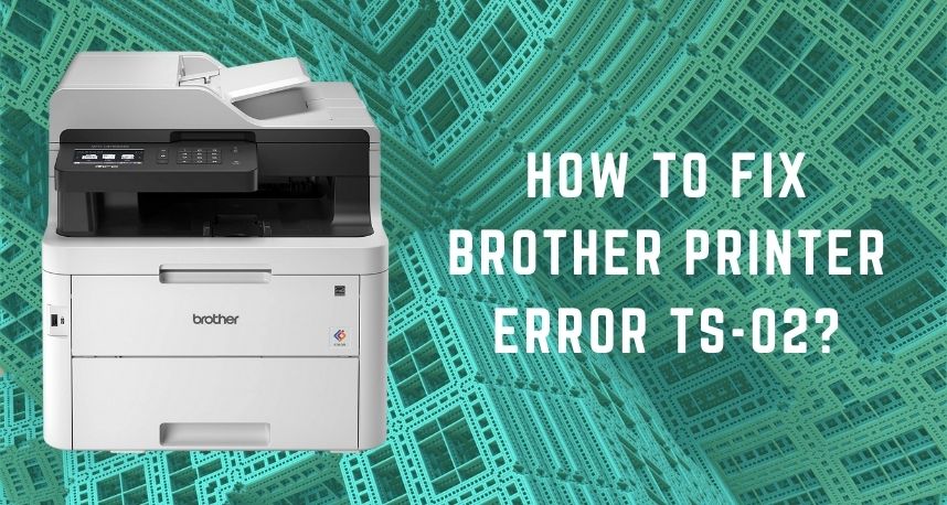 How to Fix Brother Printer Error TS-02