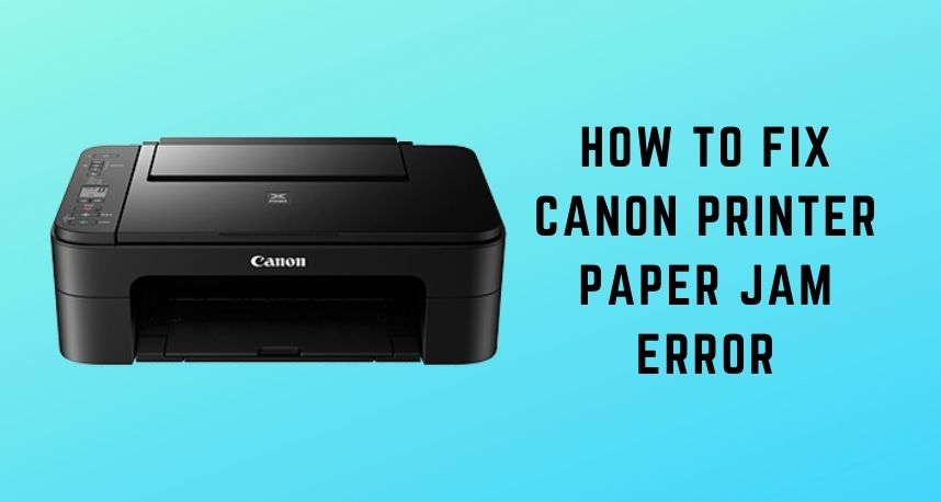 How to Fix Canon Printer Paper Jam Error
