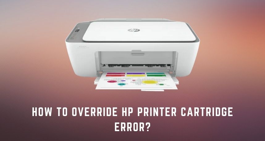 How to Override HP Printer Cartridge Error?
