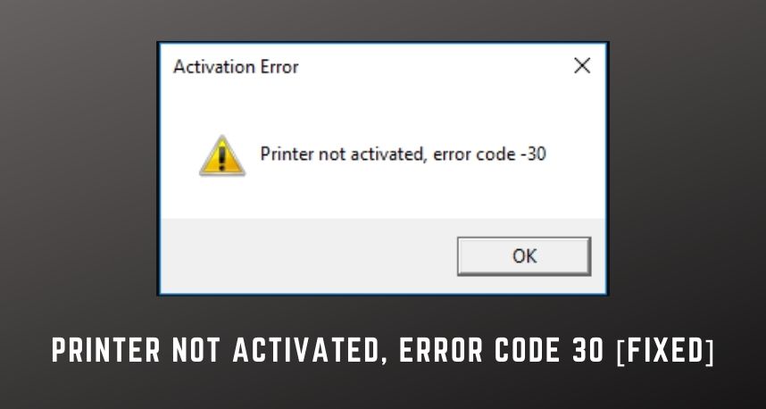 Printer Not Activated, Error Code 30
