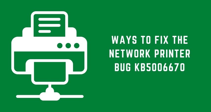 Ways to Fix The Network Printer Bug KB5006670
