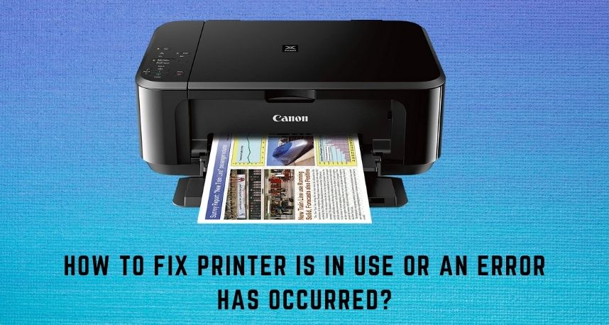 How to Fix Printer is in Use or an Error has Occurred